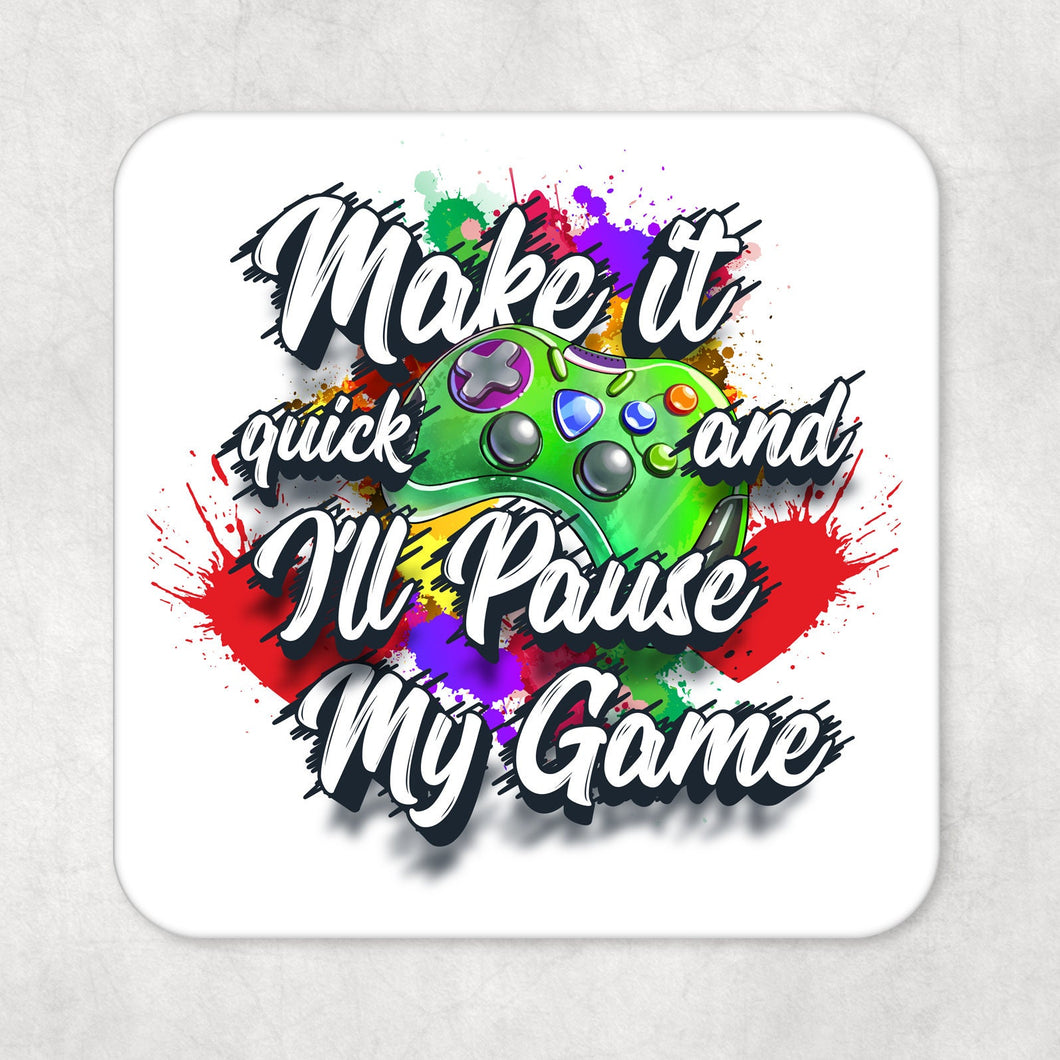 Funny Drinks Coaster Gamers Make it quick and ill pause my game with Green, Blue or Pink/Yellow game pad