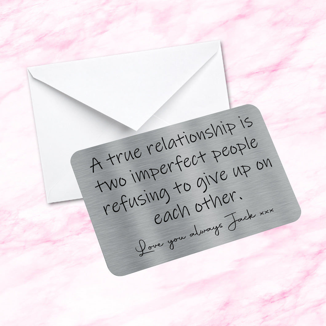 Personalised Sentimental Keepsake Metal Wallet Card - A true relationship is to imperfect people refusing to give up on each other
