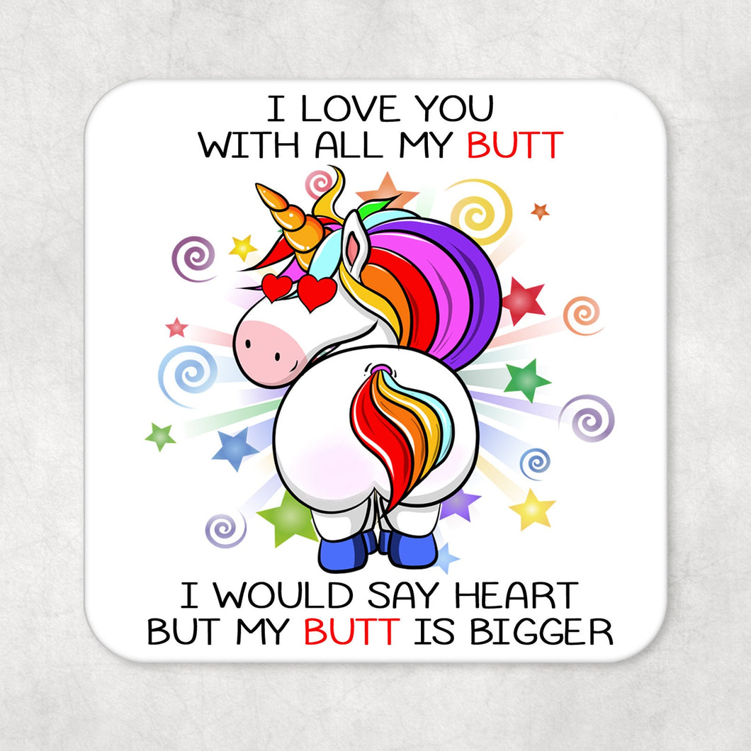 Funny Unicorn Drinks Coaster Gift- I Love you with all my Butt