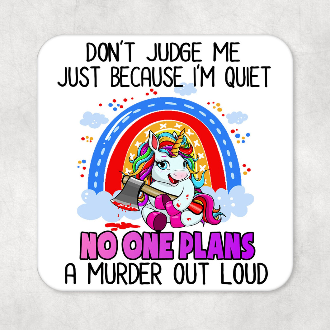 Funny Swear Unicorn Drinks Coaster Gift- Dont Judge Me Just Because im Quiet - No One Plans a Murder Out Loud