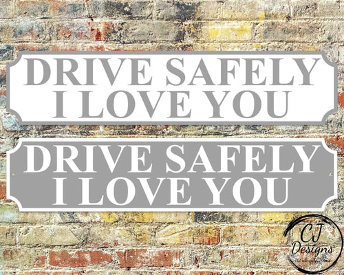 Drive Safely - I Love You Street Sign Road Sign Weatherproof, Hot tub, Home Pub Garden Home Decor Shed more colours available