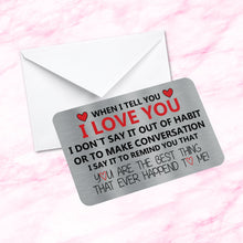 Load image into Gallery viewer, Sentimental Keepsake Metal Wallet Card When I Tell You I Love You Quote  Fiance Gift, Husband, Wife,  Boyfriend, Girlfriend Gifts
