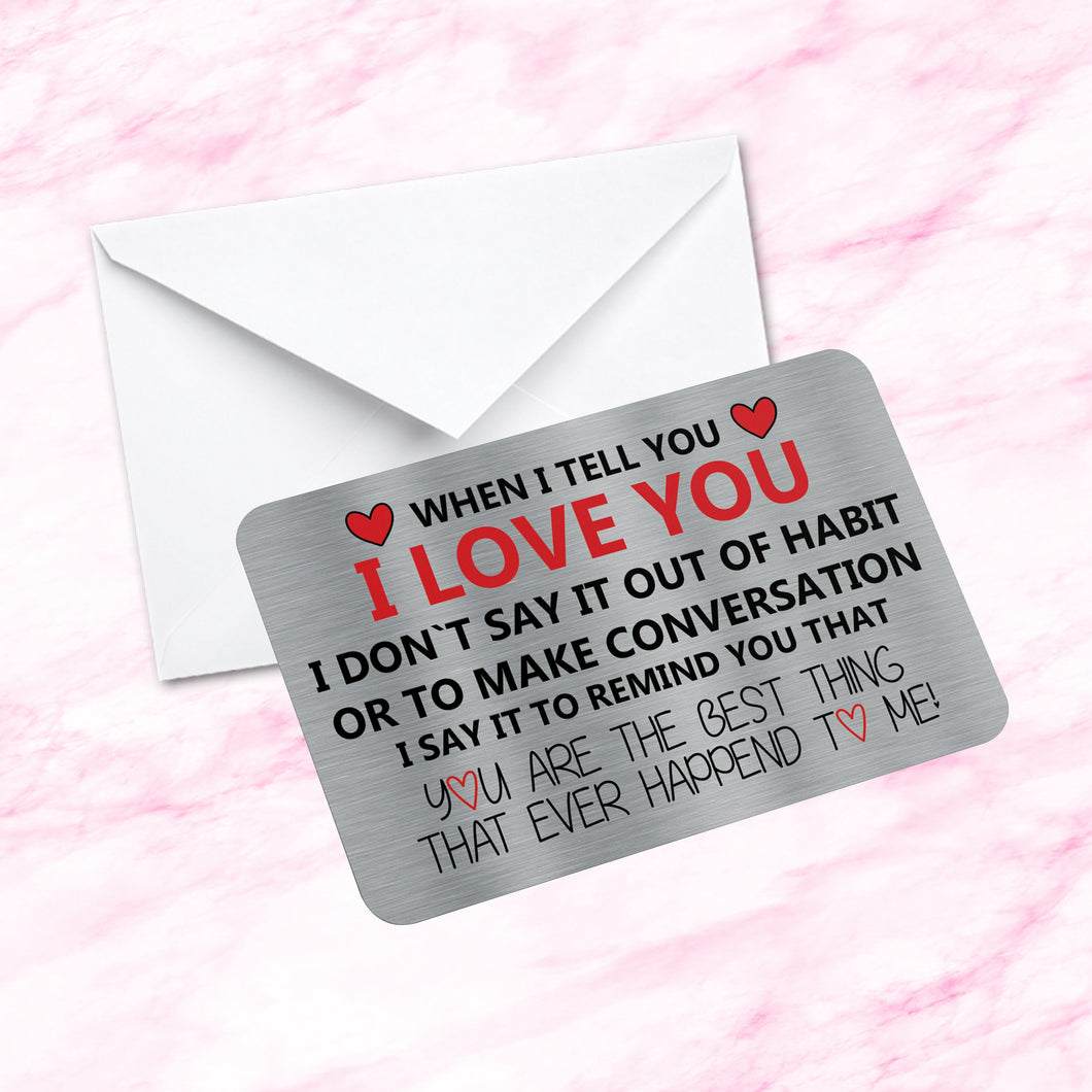 Sentimental Keepsake Metal Wallet Card When I Tell You I Love You Quote  Fiance Gift, Husband, Wife,  Boyfriend, Girlfriend Gifts