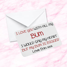 Load image into Gallery viewer, Sentimental Keepsake Novelty Joke Metal Wallet Card - I Love You With All My Bum I Would Say My Heart But My Bum is Bigger
