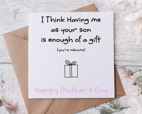 Funny Mothers Day Card, I Think I Am Enough of a Gift Card For Her from Son