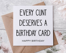 Load image into Gallery viewer, Rude Adult Humour Birthday Card Every Cunt Deserves a Birthday Card 30th, 40th, 50th, 60th 70th
