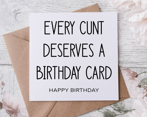Rude Adult Humour Birthday Card Every Cunt Deserves a Birthday Card 30th, 40th, 50th, 60th 70th