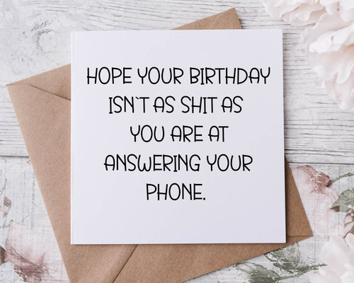 Rude Adult Humour Birthday Card, I Hope Your Birthday Isnt as Shit as You are Answering Your Phone 30th, 40th, 50th, 60th 70th
