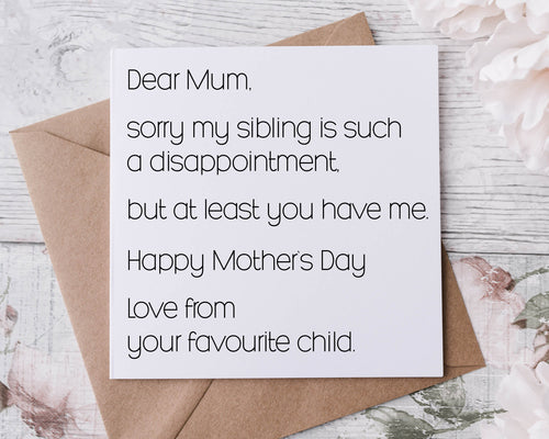 Funny Mothers Day Card, Sorry My Siblings are/Sibling is Such a Disappointment Card For Her, Mum, Mam, Mom, Mummy, Mammy, Mommy