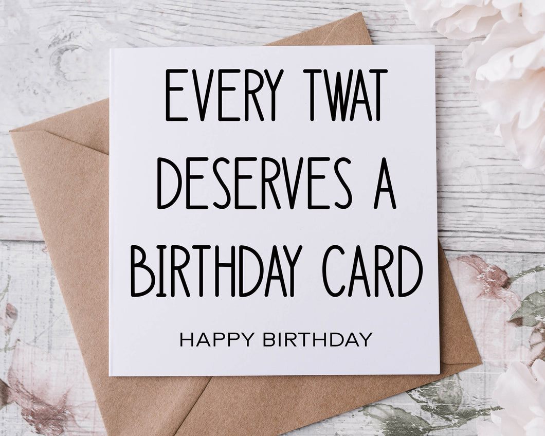 Rude Adult Humour Birthday Card Every Twat Deserves a Birthday Card 30th, 40th, 50th, 60th 70th