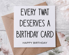 Load image into Gallery viewer, Rude Adult Humour Birthday Card Every Cunt Deserves a Birthday Card 30th, 40th, 50th, 60th 70th
