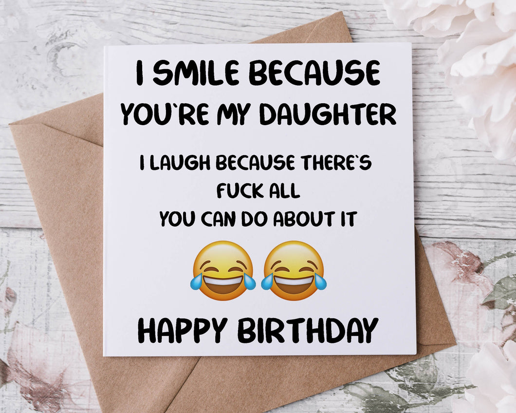 Rude Adult Humour Birthday Card for Daughter, I Smile Because There is Fuck All You Can Do About it 40th, 50th, 60th 70th