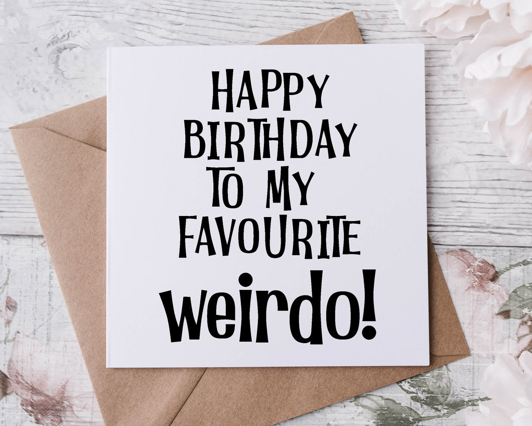 Favourite Weirdo Birthday Card Funny Adult Humour Best Friend Card