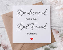 Load image into Gallery viewer, Bridesmaid For A Day Best Friend For Life Wedding Card For Bridesmaid, Card For Maid fo Honour
