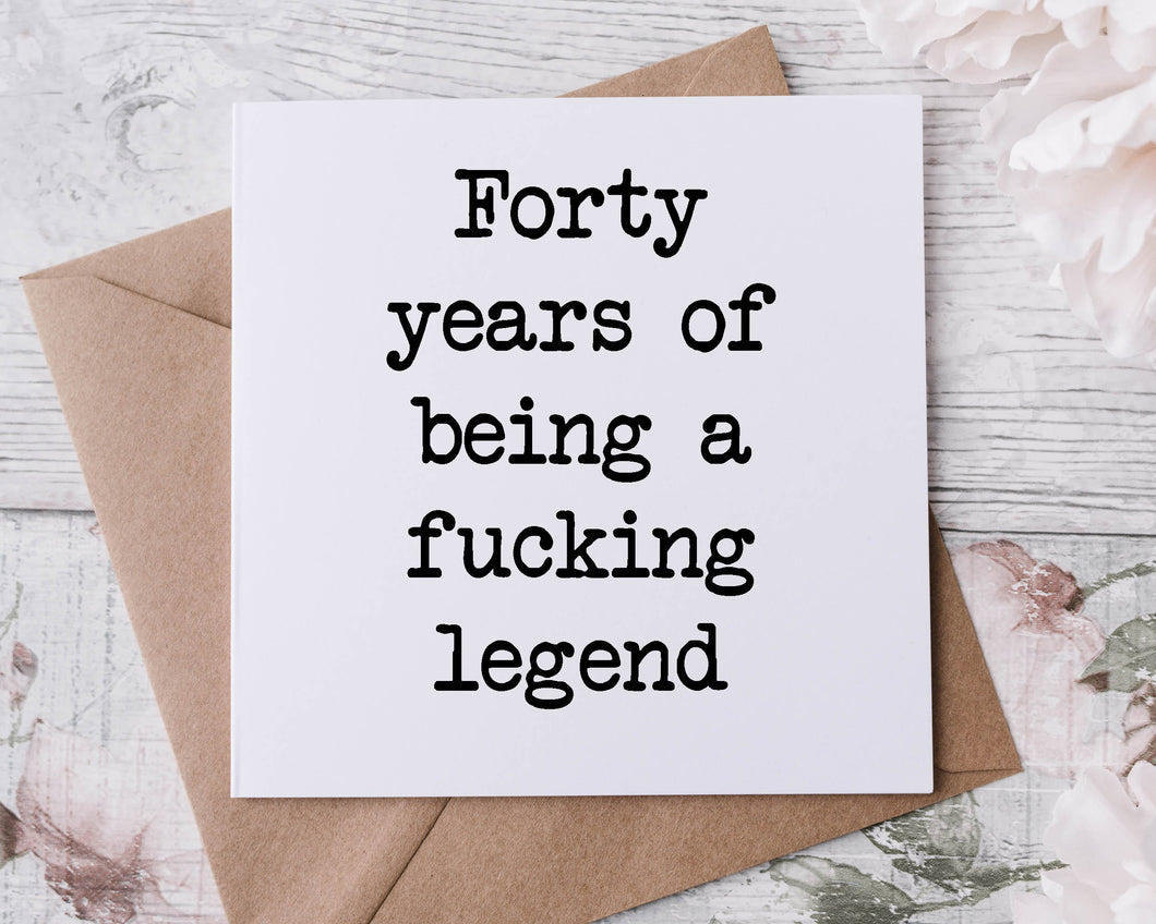 40th Birthday Card 40 Years of Being A Fucking Legend Rude Adult Humour Birthday Card Happy Birthday Bestie  30th, 40th, 50th, 60th 70th