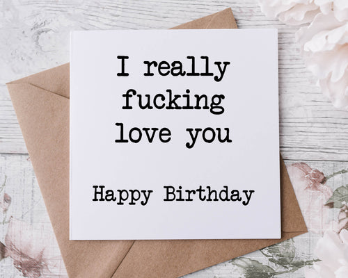 I Really Fucking Love You Birthday Card Rude Adult Humour Birthday Card Happy Birthday Bestie Card For Him/Her  30th, 40th, 50th, 60th 70th
