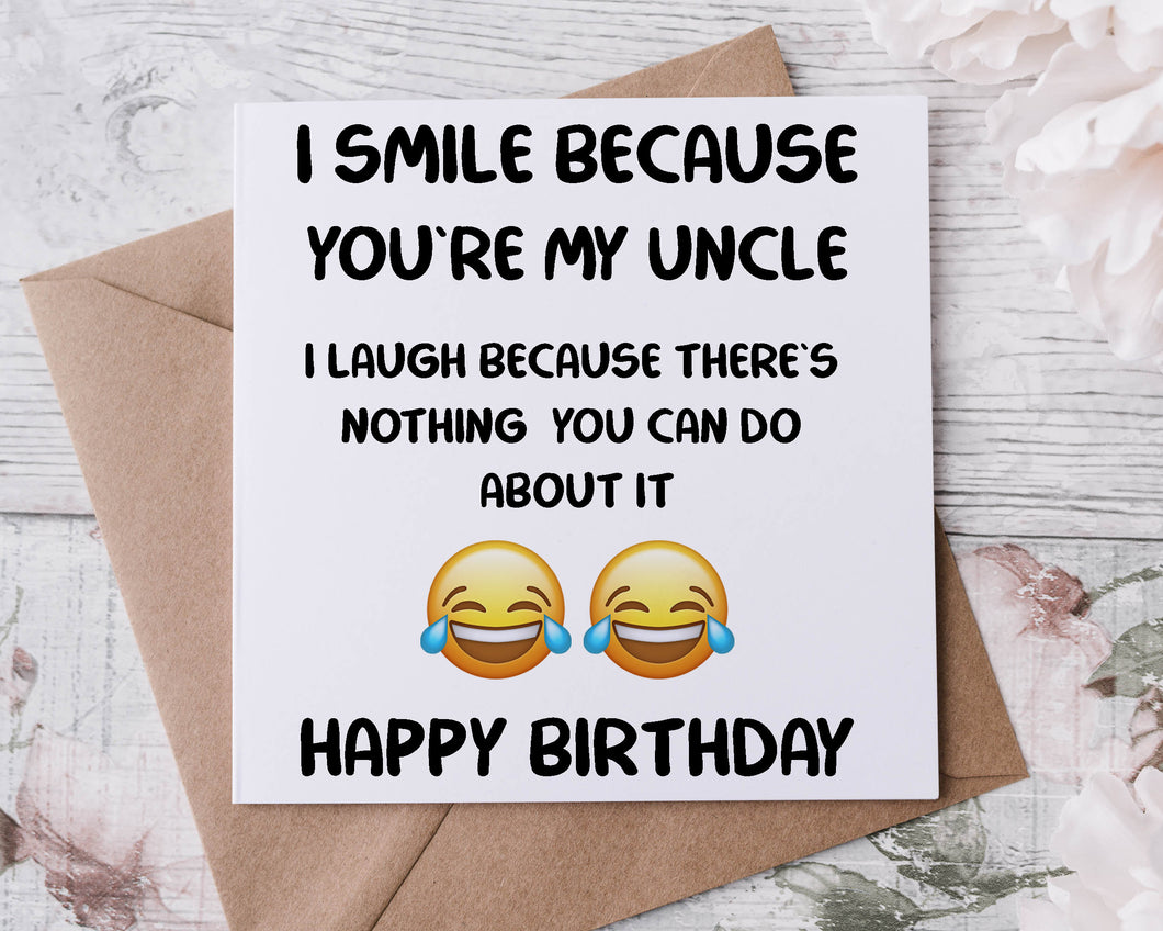 Rude Adult Humour Birthday Card for Uncle, I Smile Because There is Nothing You Can Do About it 40th, 50th, 60th 70th