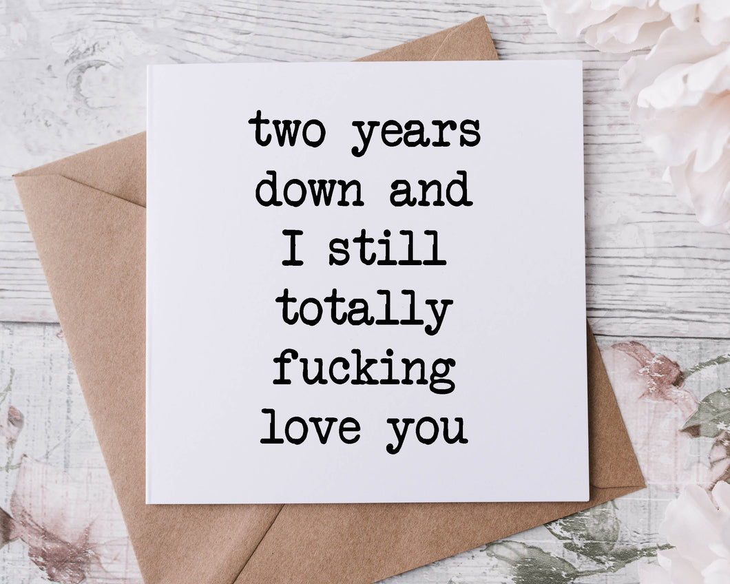 2nd Anniversary Card for Boyfriend/ Girlfriend One Year Down and I Still Totally Fucking Love You 2nd, 3rd, 4th, 5th, 6th, 7th, Wife Husband