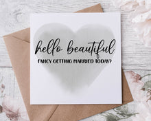 Load image into Gallery viewer, Hello Beautiful Fancy Getting Married Today Wedding Day Card for Bride, Wedding Gifts For Groom Husband Wife Bride
