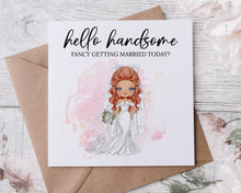 Load image into Gallery viewer, Hello Handsome Fancy Getting Married Today Wedding Day Card for Groom Bride Illisatration, You Choose Hair and Eye Colour
