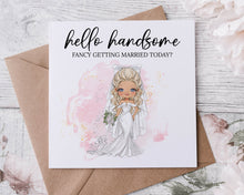 Load image into Gallery viewer, Hello Handsome Fancy Getting Married Today Wedding Day Card for Groom Bride Illisatration, You Choose Hair and Eye Colour
