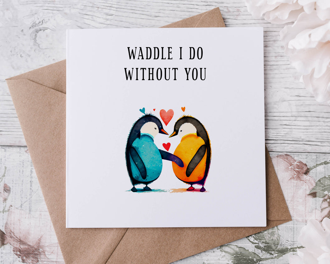 Penguin Valentines Card - Waddle I Do Wihout You Greeting card for Her/Him Boyfriend- Girlfriend- Wife - Husband- Fiance